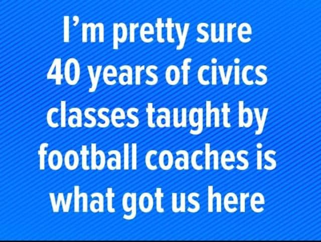 Civic classes by football coaches got us here.